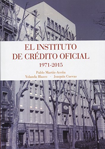 EL INSTITUTO DE CRÉDITO OFICIAL 1975-2015 (Spanish Edition)
