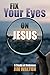 Fix Your Eyes on Jesus: A S...