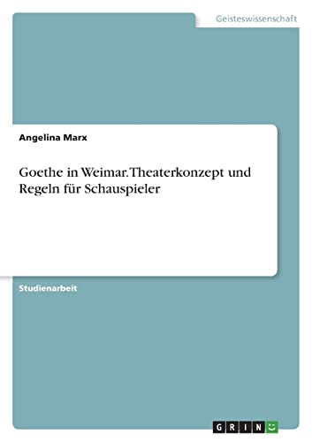 Goethe in Weimar. Theaterkonzept und Regeln für Schauspieler (German Edition)