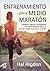 Entrenamiento para medio maratón: Consejos planes y programas de entrenamiento para tu primer medio maratón...o el 50º