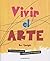 Vivir el arte: Crea obras a...