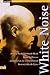 White Noise : Rechts-Rock, Skinhead-Musik, Blood and Honour - Einblicke in die internationale Neonazi-Musik-Szene