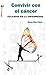 Convivir con el cáncer: Felicidad en la enfermedad