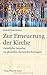 Zur Erneuerung der Kirche: Geistliche Impulse zu aktuellen Herausforderungen