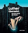 Luther Ubersetzt: Von Der Macht Der Worte (German Edition)