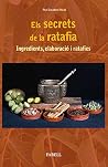 Els secrets de la ratafia. Ingredients, elaboracio i ratafies Els secrets de la ratafia. Ingredients, elaboracio i ratafies