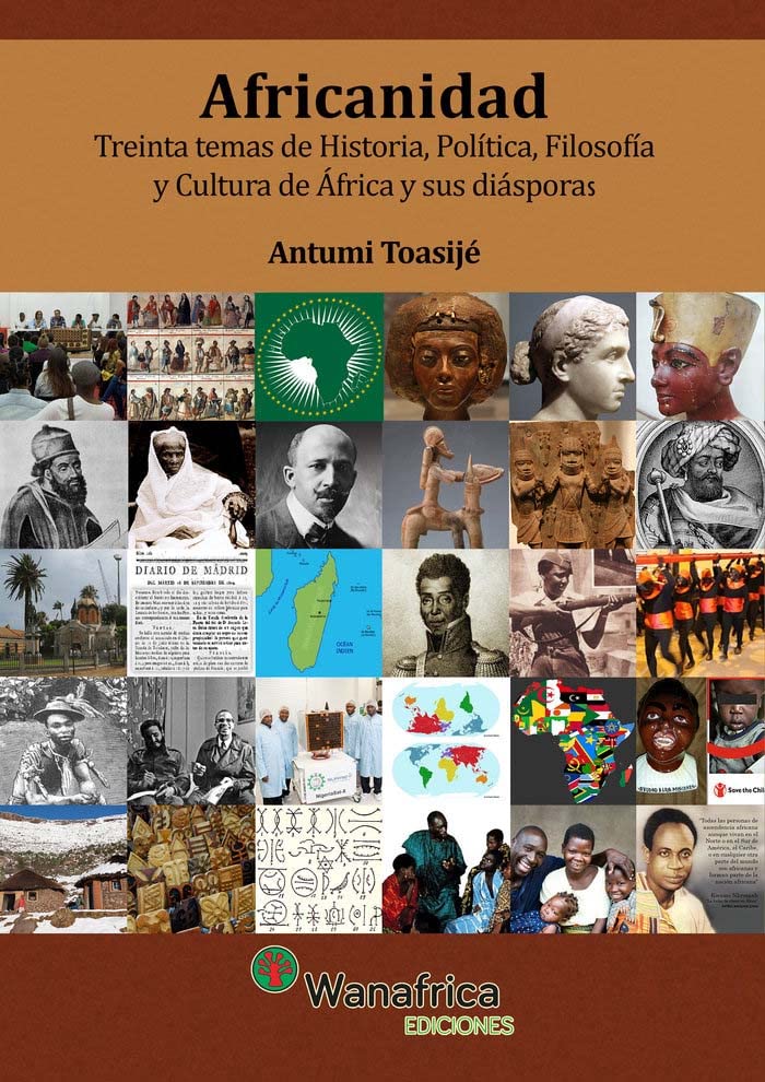 AFRICANIDAD: Treinta temas de Historia, Política, Filosofía y Cultura de África y sus diásporas (Paperback)