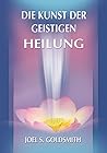 Die Kunst der Geistigen Heilung