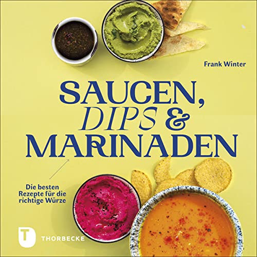 Saucen, Dips und Marinaden: Die besten Rezepte für die richtige Würze (Hardcover)