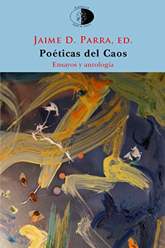 Poéticas del Caos: El poema en prosa y la fragmentación desde Novalis al postfilopostismo. Ensayo y antología (Paperback)