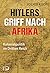 Hitlers Griff nach Afrika: ...