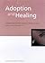 Adoption and Healing: Proce...