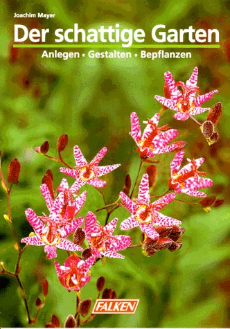Der schattige Garten. Anlegen - Gestalten - Bepflanzen. (Paperback)