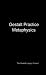 Gestalt Practice Metaphysics