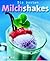Die besten Milchshakes