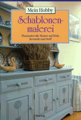Schablonenmalerei. Mein Hobby. Phantasievolle Muster auf Holz, Keramik und Stoff (Hardcover)