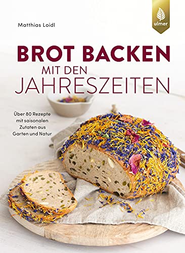 Brot backen mit den Jahreszeiten: Über 80 Rezepte mit saisonalen Zutaten aus Garten und Natur (Hardcover)