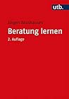 Beratung lernen: Grundlagen Psychosozialer Beratung und Sozialtherapie für Studium und Praxis