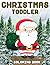 Christmas Toddler Coloring Book: Easy and Cute Christmas Holiday Coloring Designs for Kids