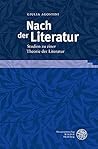 Nach Der Literatur: Studien Zu Einer Theorie Der Literatur (Neues Forum fur Allgemeine und Vergleichende Literaturwissenschaft, 57) (German Edition)