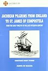 Jacobean pilgrims from england to compstela Jacobean pilgrims from england to compstela