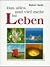 Das alles und viel mehr ist das Leben.