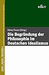 Die Begründung der Philosophie im Deutschen Idealismus