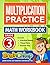 Multiplication Practice: Grade 3 Math Workbook: Includes Practice Sheets, Timed Tests, Answer Key