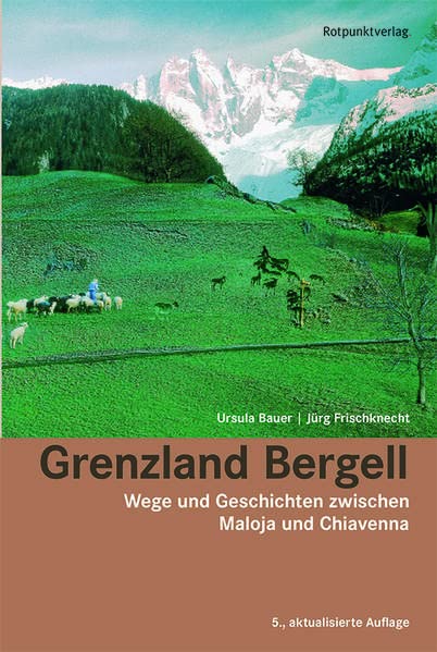 Grenzland Bergell: Wege und Geschichten zwischen Maloja und Chiavenna (Paperback)