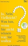 Ja Nein Vielleicht? Was tun wenn Sie nicht wissen was Sie wollen: Stressfrei Entscheiden, Selbstbewusstsein stärken, Probleme lösen, Projektmanagement lernen, Ziele erreichen (German Edition)