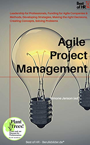 Agile Project Management: Incl. Bonus – Leadership for Professionals, Funding for Agile Companies & Methods, Developing Strategies, Making the right ... ... Solving Problems (Best Strategy Edition)
