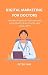 Digital Marketing for Docto...