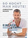 So kocht man heute!: Einfach genial. Genial einfach. Die Kochschule für jeden Tag - 100 blitzschnelle Rezepte mit Wow-Effekt