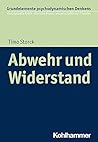 Abwehr Und Widerstand (Grundelemente Psychodynamischen Denkens, 6) (German Edition) Abwehr Und Widerstand (Grundelemente Psychodynamischen Denkens, 6) (German Edition)