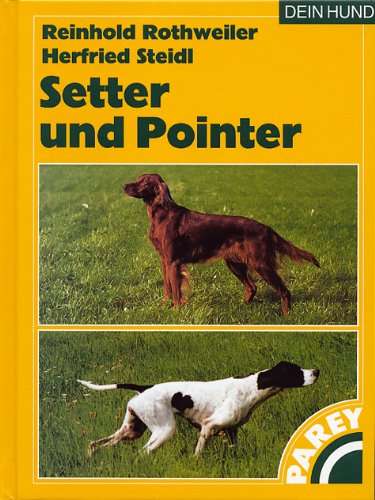 Setter und Pointer: Praktische Ratschläge für Haltung, Pflege und Erziehung (Hardcover)