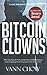 The Bitcoin Clowns: A Novel: A fast-paced cryptocurrency heist crime thriller with a satirical twist.
