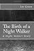 The Birth of a Night Walker by Liz Green