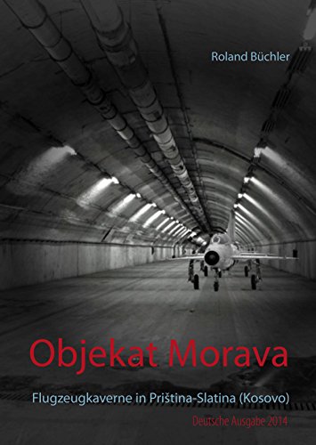 Objekat Morava: Flugzeugkaverne in Priština-Slatina (Kosovo) (German Edition)