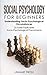 Social Psychology for Beginners: Understanding Socio-Psychological Circumstances - 25 Easily-Explicable Socio-Psychological Phenomena