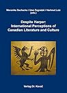 Despite Harper: International Perceptions of Canadian Literature and Culture