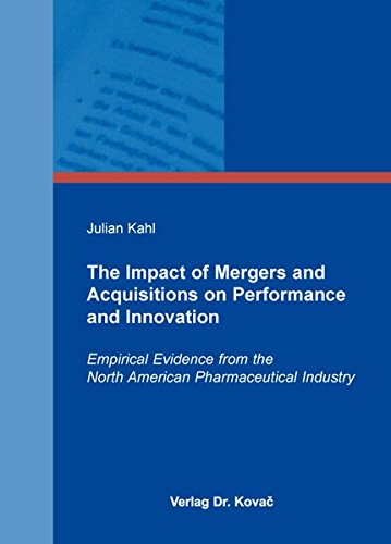 The Impact of Mergers and Acquisitions on Performance and Innovation. Empirical Evidence from the North American Pharmaceutical Industry (Paperback)
