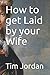 How to get Laid by your Wife