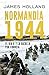 Normandía 1944: El Día D y la batalla por Francia