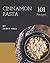 101 Cinnamon Pasta Recipes:...