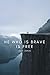 He who is brave is free: Mo...