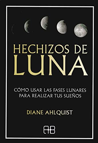 Hechizos de luna: Cómo usar las fases lunares para realizar tus sueños (Paperback)