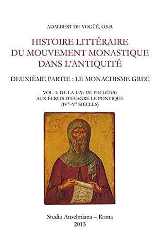 Histoire littéraire du mouvement monastique dans l'antiquité. Deuxième partie: le monachisme grec: Vol. 1: De la vie de Pachôme aux écrits d'Evagre le ponitique (IV-V siècles)