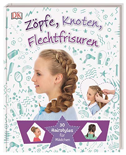 Zöpfe, Knoten, Flechtfrisuren: 30 Hairstyles für Mädchen (Hardcover)