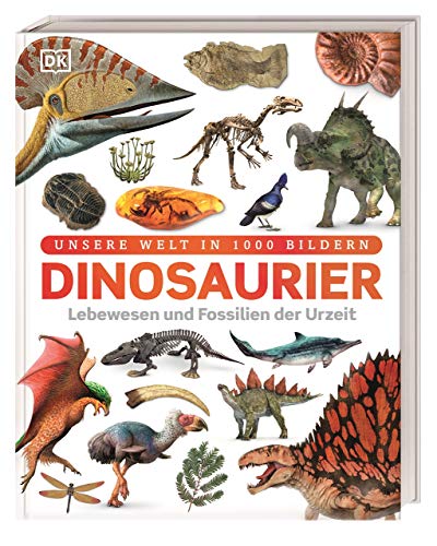 Dinosaurier: Lebewesen und Fossilien der Urzeit in über 1000 Bildern (Hardcover)