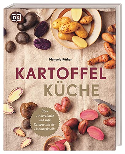 Kartoffelküche: Über 70 herzhafte und süße Rezepte mit der Lieblingsknolle (Hardcover)